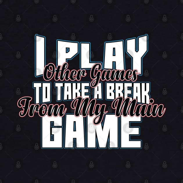 I play other Games to take brake from my main GAME ! graphic by theodoros20